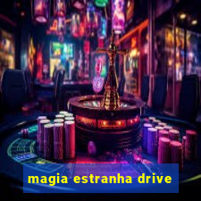 magia estranha drive